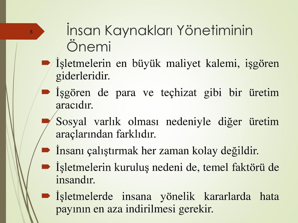 Sosyal varlık olması nedeniyle diğer üretim araçlarından farklıdır.