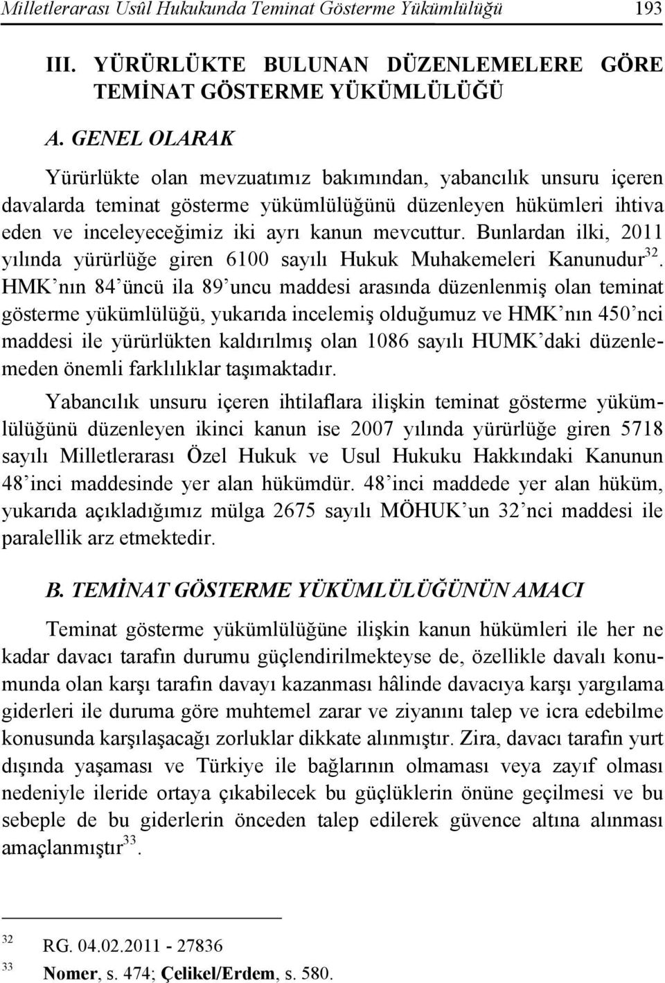 Bunlardan ilki, 2011 yılında yürürlüğe giren 6100 sayılı Hukuk Muhakemeleri Kanunudur 32.