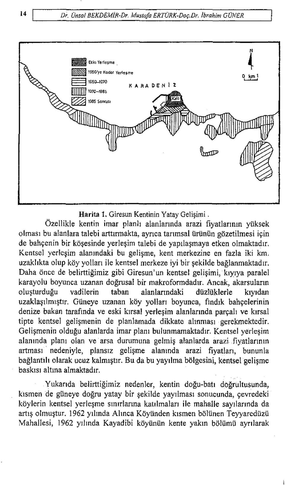 maya etken olmaktadlf. Kentsel yerle.im alanmdaki bu geli.me, kent merkezine en fazla iki km. uzakltkta olup koy yollan ile kentsel merkeze iyi bir.ekilde baglanmaktadlr.