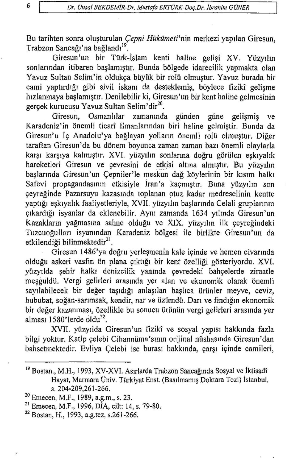 Yavuz burada bir cami yaptlrdlgl gibi sivil iskam da desteklemi~, boyleee fizik1 geli~me hlzlanmaya ba~laml~tlr.