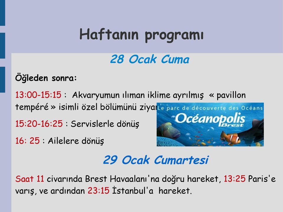 dönüş 16: 25 : Ailelere dönüş 29 Ocak Cumartesi Saat 11 civarında Brest