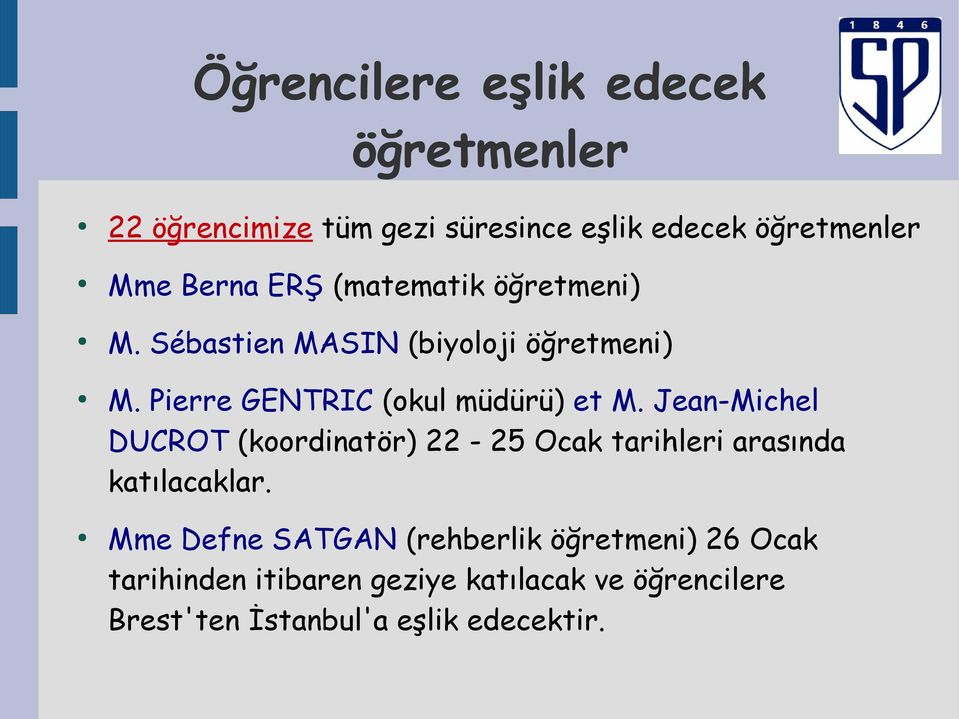 Jean-Michel DUCROT (koordinatör) 22-25 Ocak tarihleri arasında katılacaklar.