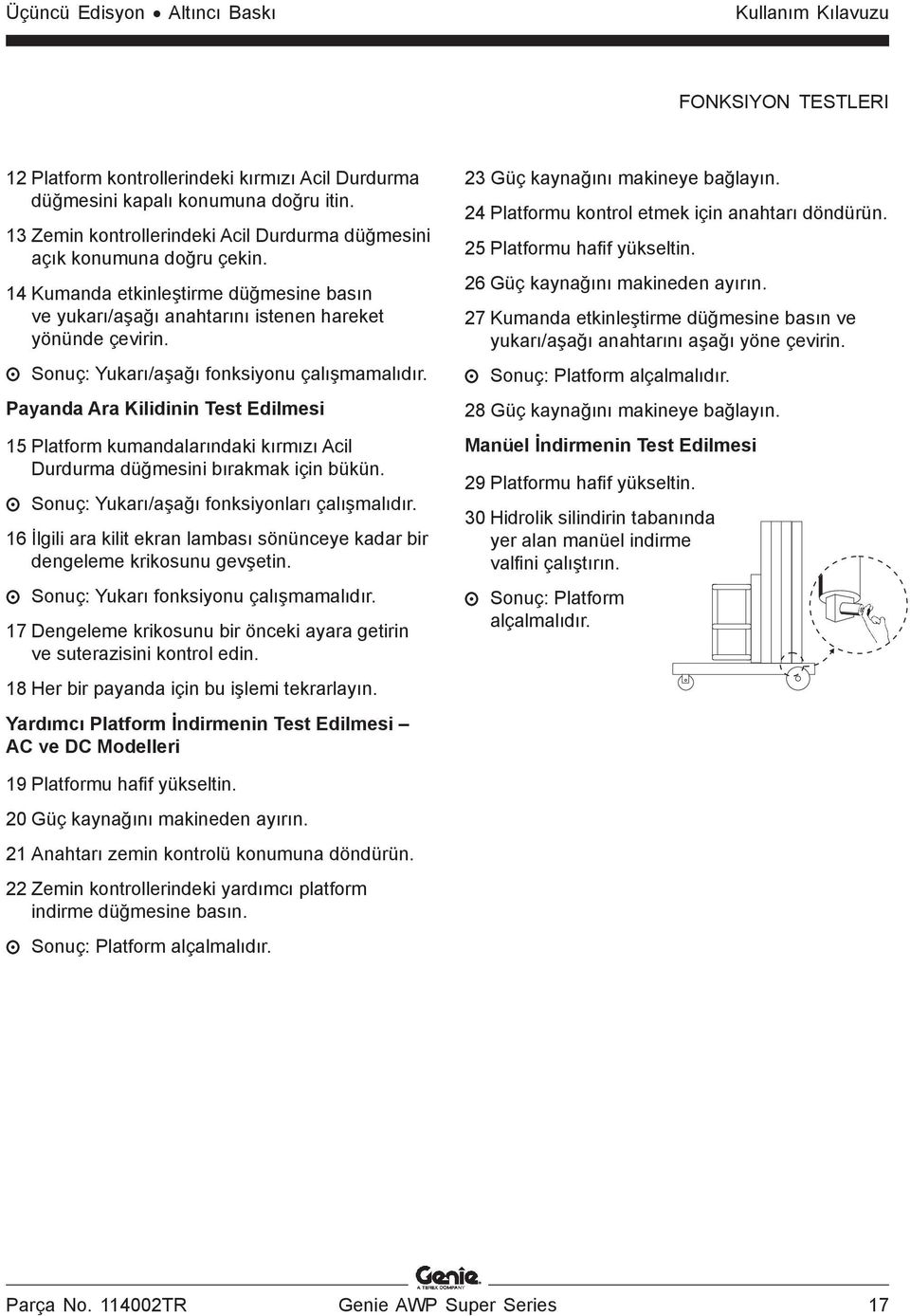 Sonuç: Yukarı/aşağı fonksiyonu çalışmamalıdır. Payanda Ara Kilidinin Test Edilmesi 15 Platform kumandalarındaki kırmızı Acil Durdurma düğmesini bırakmak için bükün.