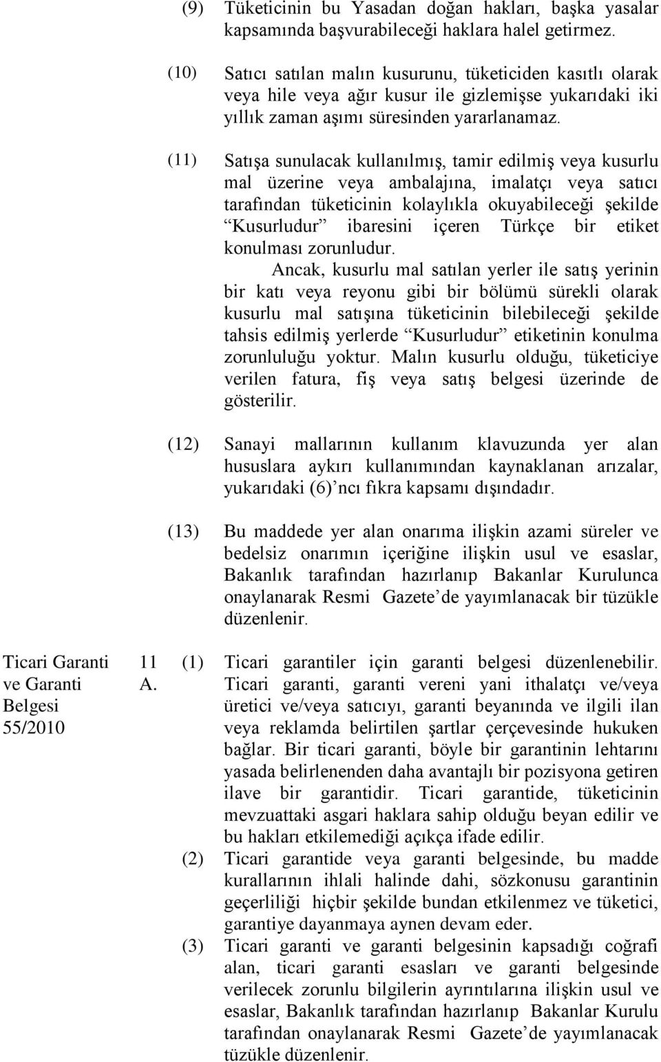 (11) Satışa sunulacak kullanılmış, tamir edilmiş veya kusurlu mal üzerine veya ambalajına, imalatçı veya satıcı tarafından tüketicinin kolaylıkla okuyabileceği şekilde Kusurludur ibaresini içeren