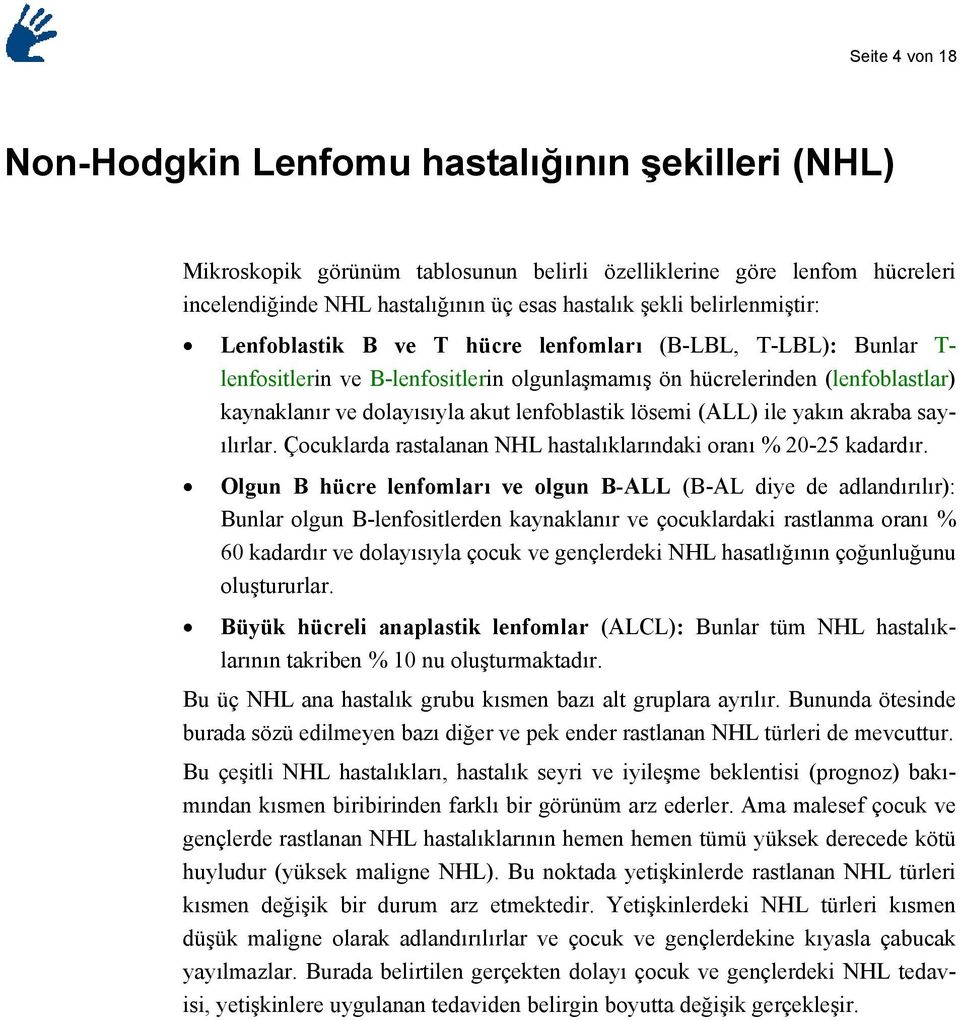 lenfoblastik lösemi (ALL) ile yakın akraba sayılırlar. Çocuklarda rastalanan NHL hastalıklarındaki oranı % 20-25 kadardır.