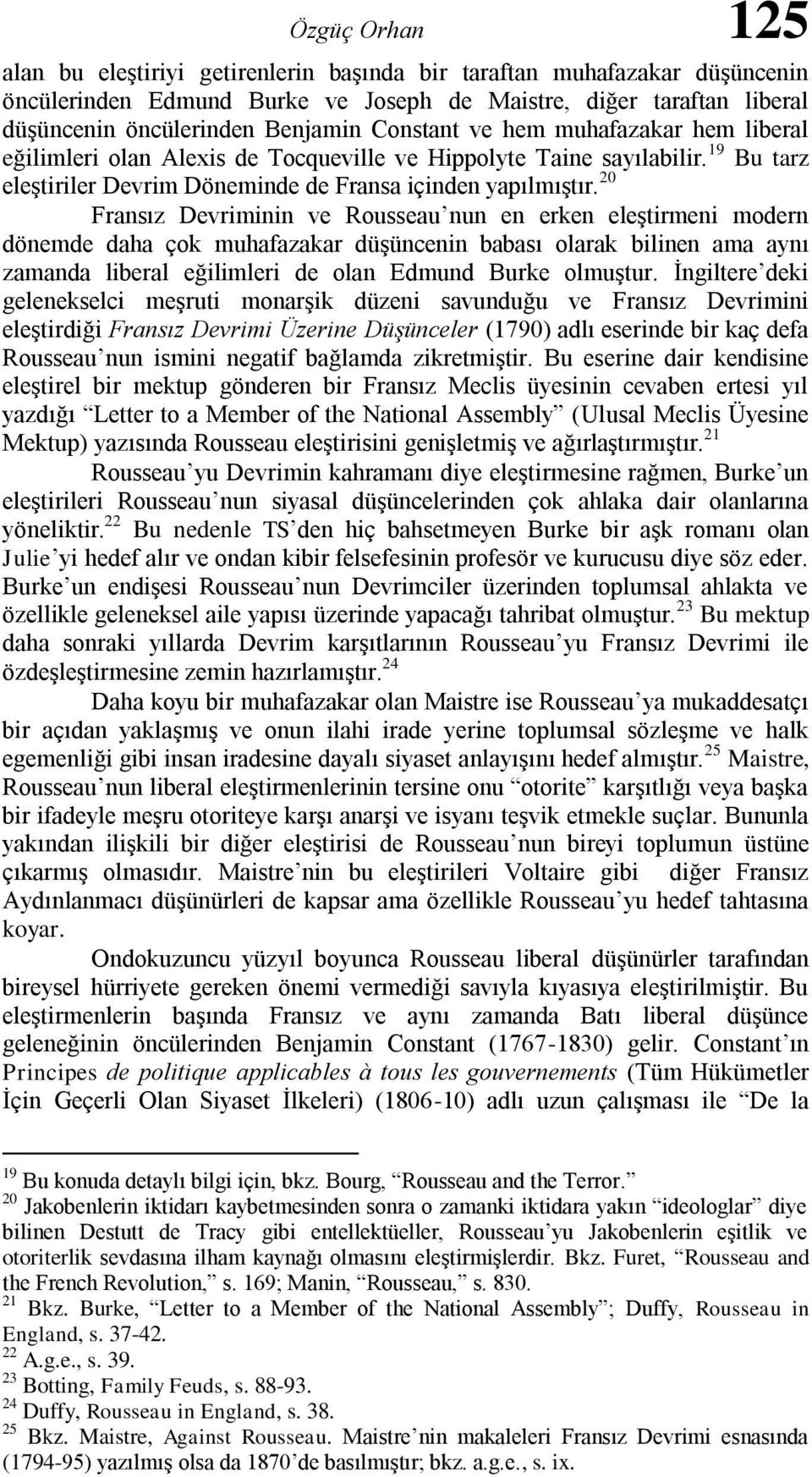 20 Fransız Devriminin ve Rousseau nun en erken eleştirmeni modern dönemde daha çok muhafazakar düşüncenin babası olarak bilinen ama aynı zamanda liberal eğilimleri de olan Edmund Burke olmuştur.