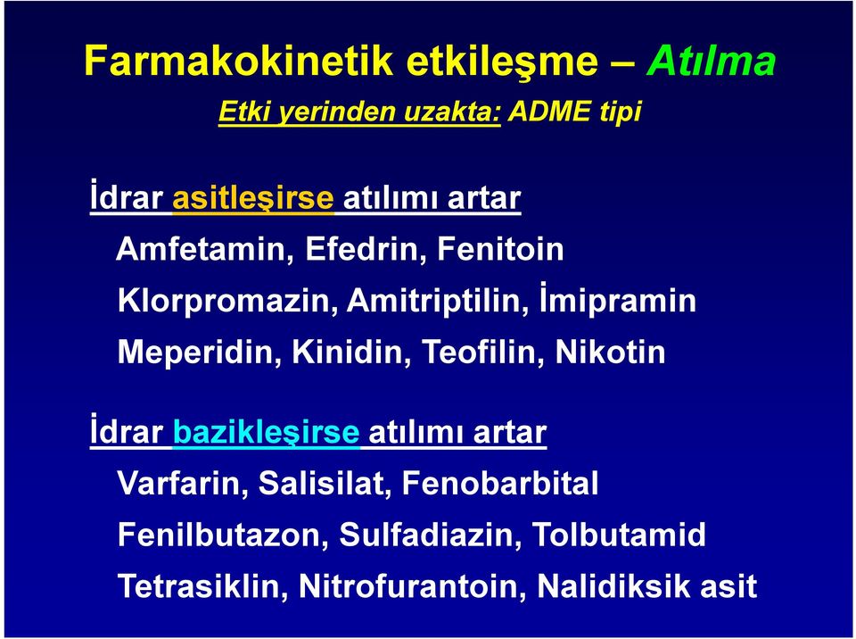 Meperidin, Kinidin, Teofilin, Nikotin İdrar bazikleşirse atılımı artar Varfarin,