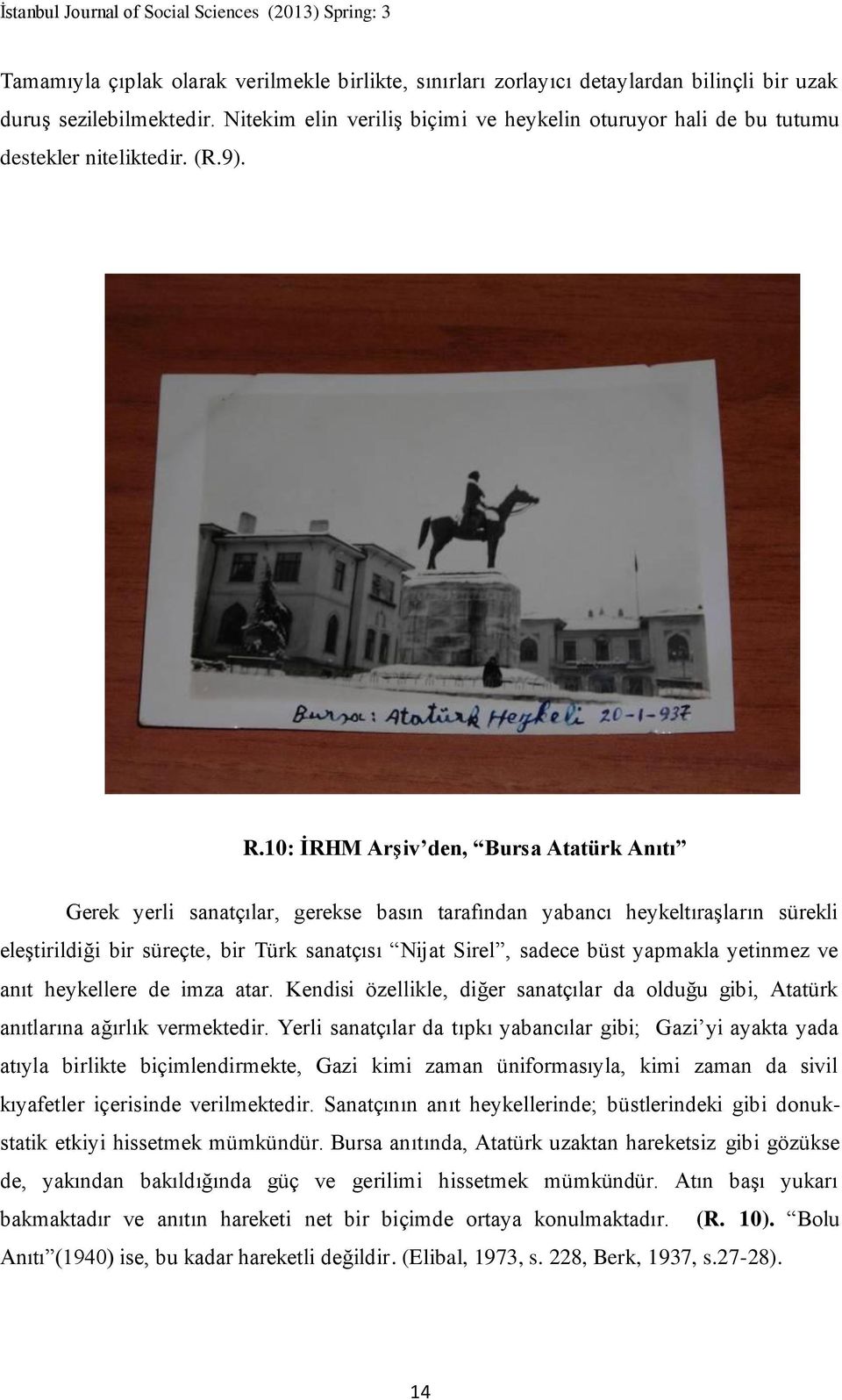 10: İRHM Arşiv den, Bursa Atatürk Anıtı Gerek yerli sanatçılar, gerekse basın tarafından yabancı heykeltıraşların sürekli eleştirildiği bir süreçte, bir Türk sanatçısı Nijat Sirel, sadece büst