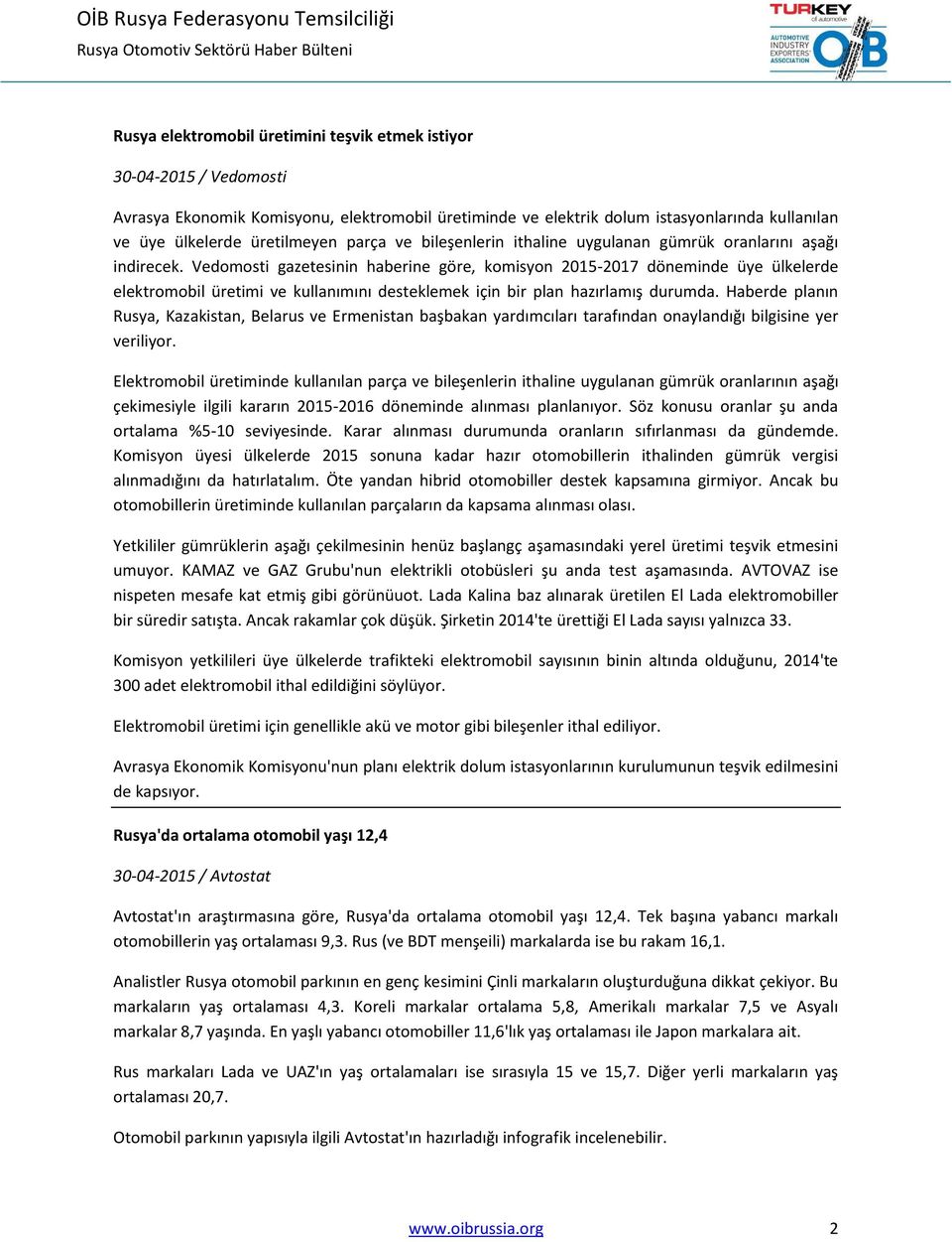 Vedomosti gazetesinin haberine göre, komisyon 2015-2017 döneminde üye ülkelerde elektromobil üretimi ve kullanımını desteklemek için bir plan hazırlamış durumda.