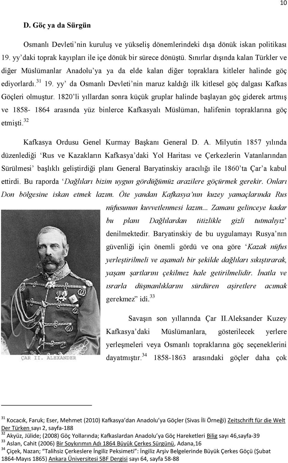 yy da Osmanlı Devleti nin maruz kaldığı ilk kitlesel göç dalgası Kafkas Göçleri olmuģtur.