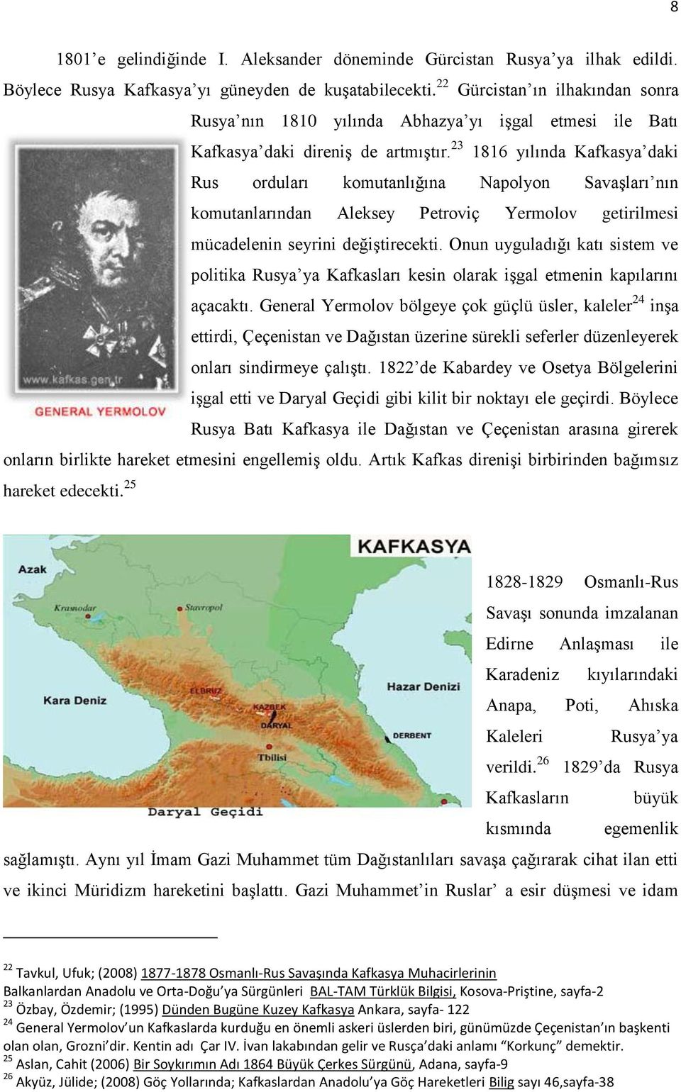 23 1816 yılında Kafkasya daki Rus orduları komutanlığına Napolyon SavaĢları nın komutanlarından Aleksey Petroviç Yermolov getirilmesi mücadelenin seyrini değiģtirecekti.
