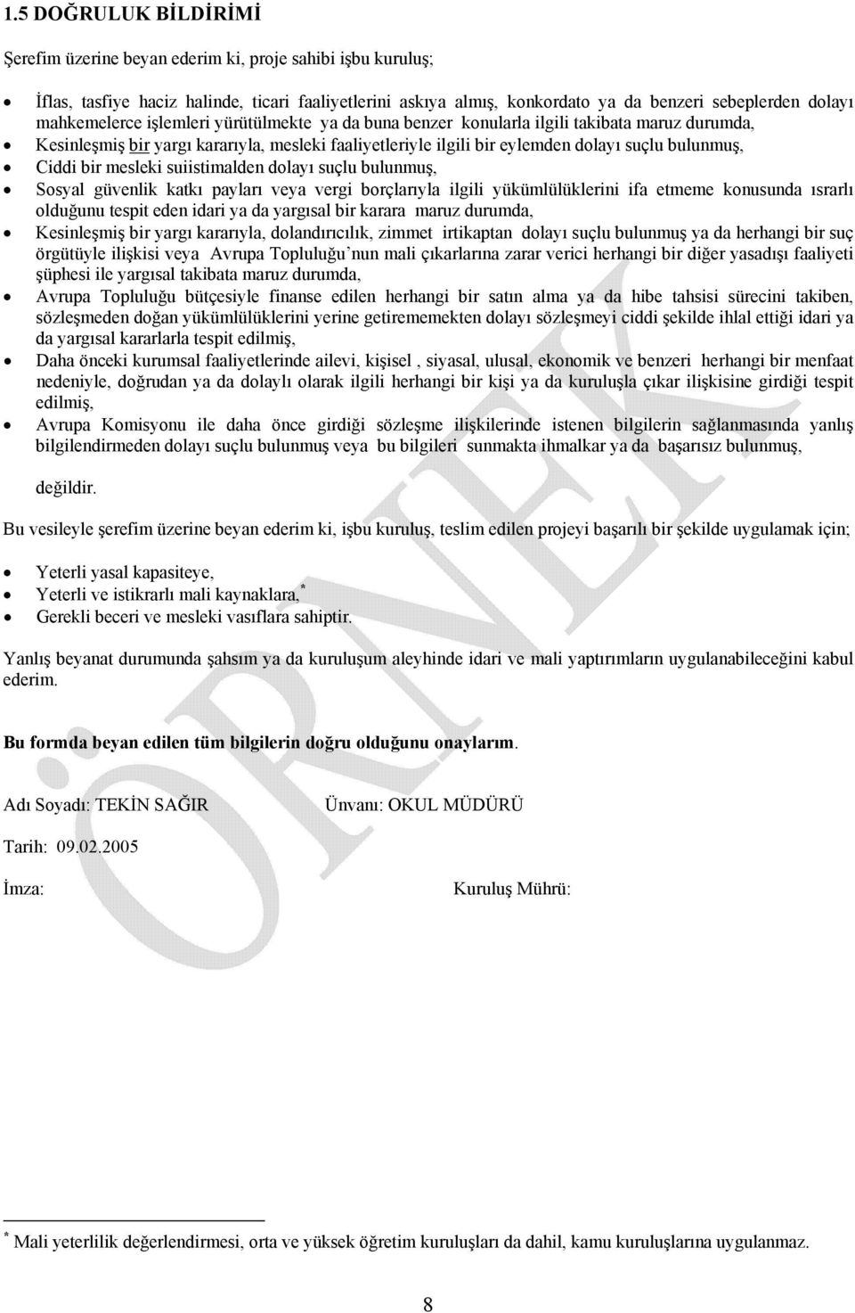 Ciddi bir mesleki suiistimalden dolayı suçlu bulunmuş, Sosyal güvenlik katkı payları veya vergi borçlarıyla ilgili yükümlülüklerini ifa etmeme konusunda ısrarlı olduğunu tespit eden idari ya da