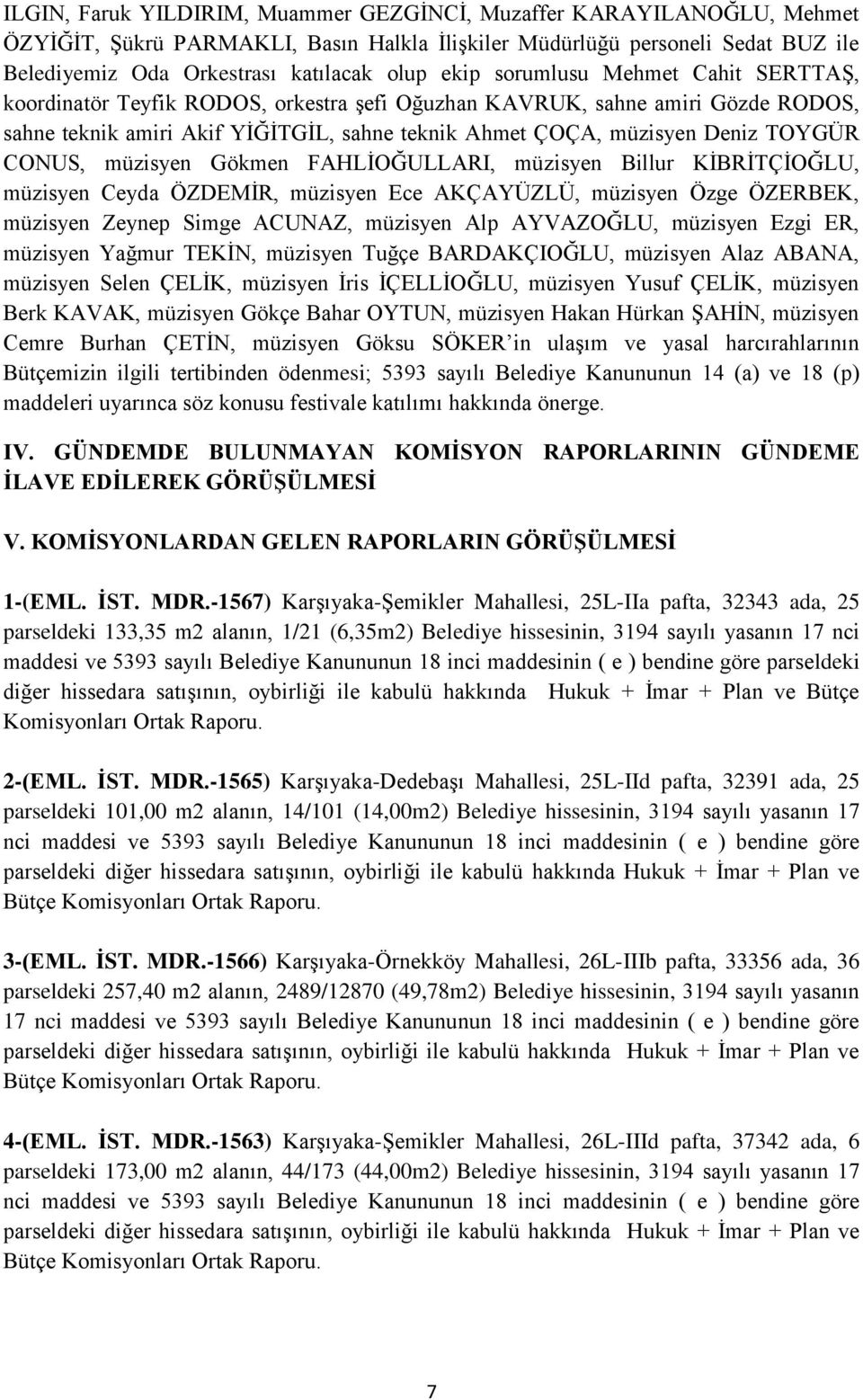 CONUS, müzisyen Gökmen FAHLİOĞULLARI, müzisyen Billur KİBRİTÇİOĞLU, müzisyen Ceyda ÖZDEMİR, müzisyen Ece AKÇAYÜZLÜ, müzisyen Özge ÖZERBEK, müzisyen Zeynep Simge ACUNAZ, müzisyen Alp AYVAZOĞLU,