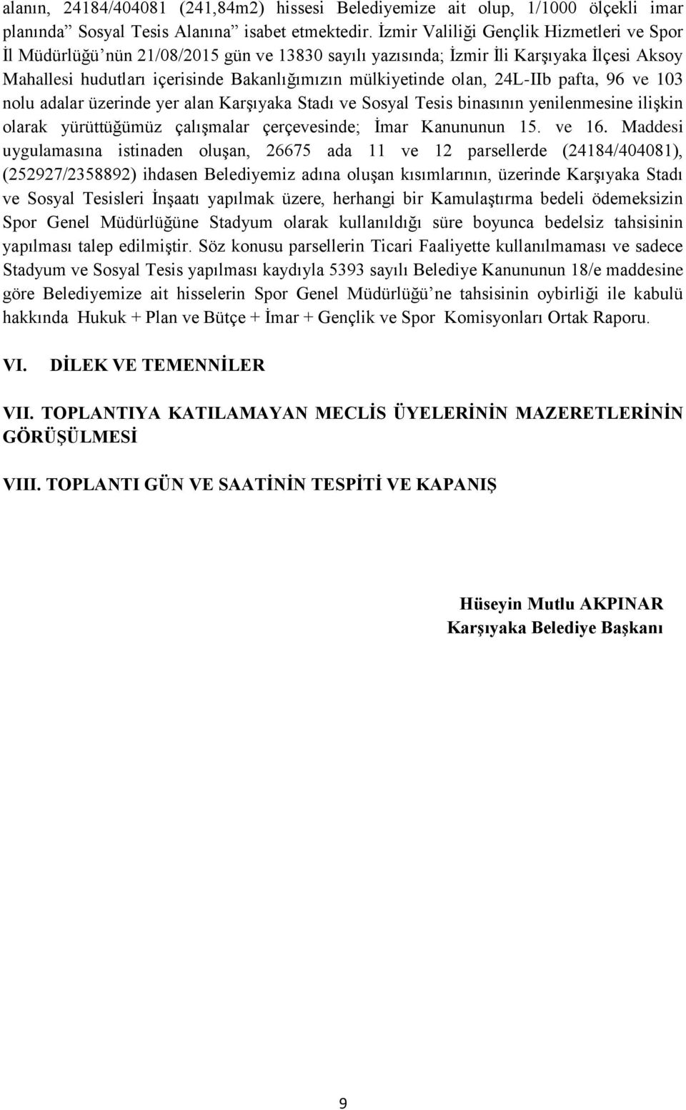 24L-IIb pafta, 96 ve 103 nolu adalar üzerinde yer alan Karşıyaka Stadı ve Sosyal Tesis binasının yenilenmesine ilişkin olarak yürüttüğümüz çalışmalar çerçevesinde; İmar Kanununun 15. ve 16.