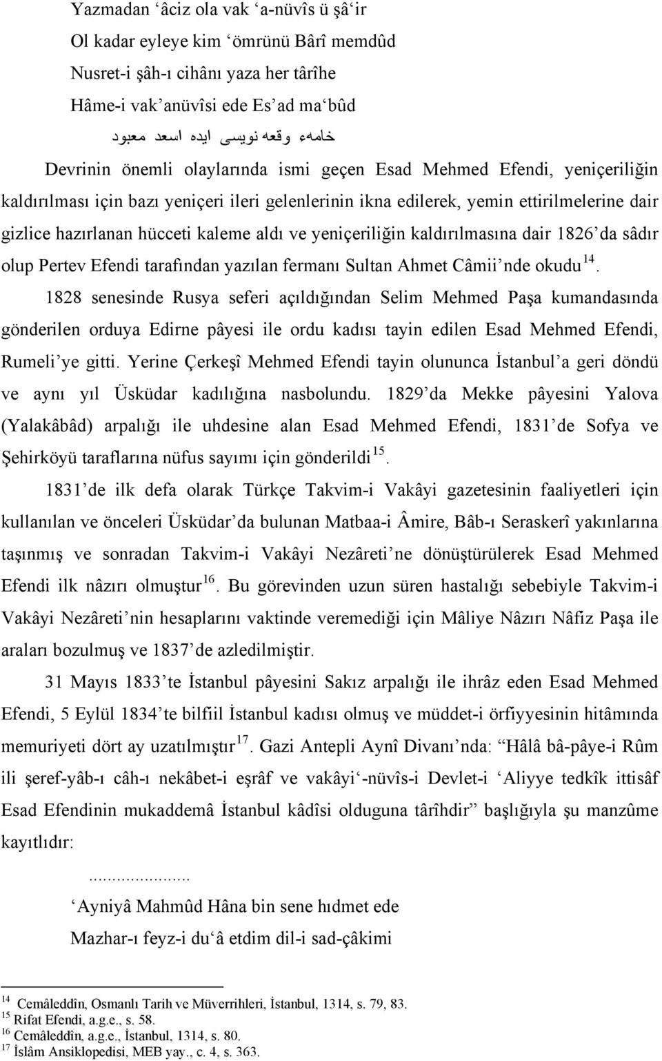 yeniçeriliğin kaldırılmasına dair 1826 da sâdır olup Pertev Efendi tarafından yazılan fermanı Sultan Ahmet Câmii nde okudu 14.