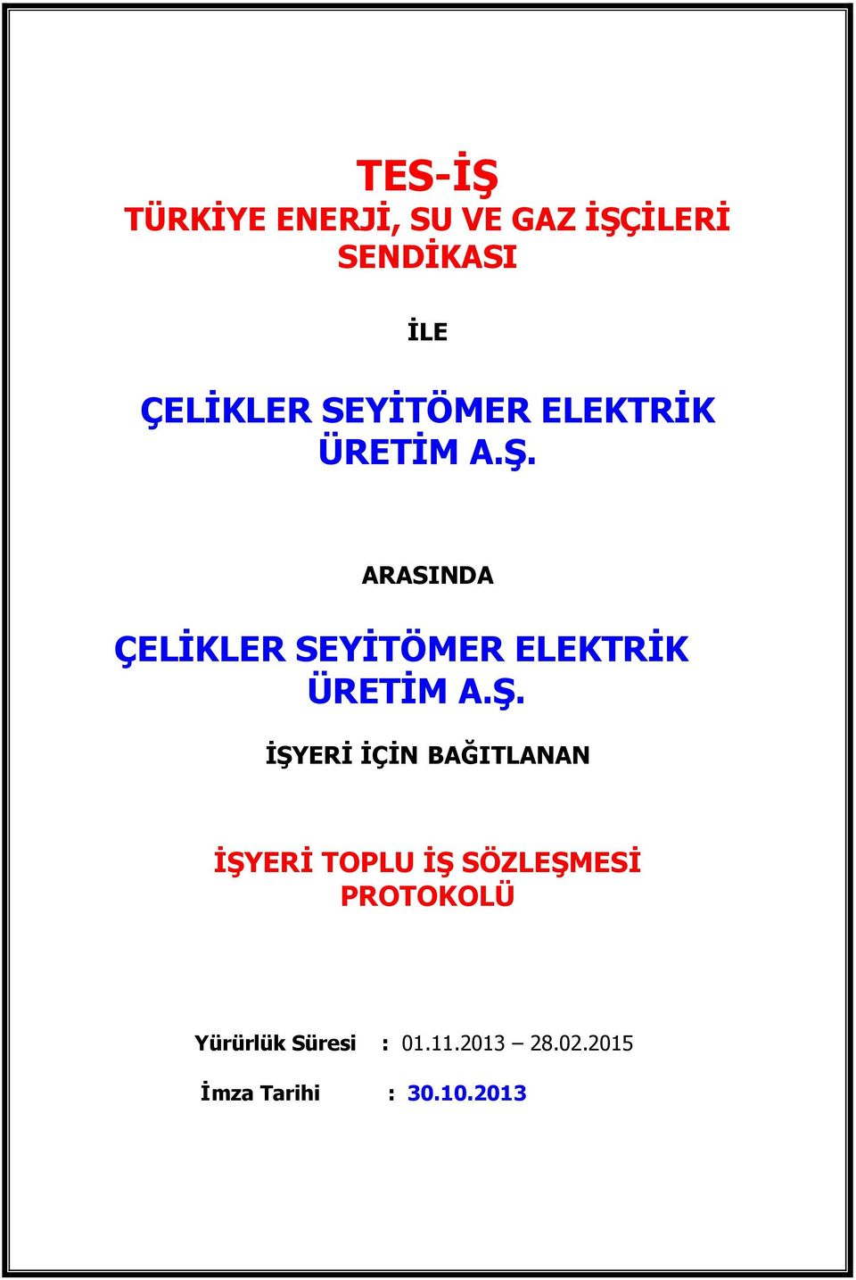 ARASINDA ÇELİKLER  İŞYERİ İÇİN BAĞITLANAN İŞYERİ TOPLU İŞ