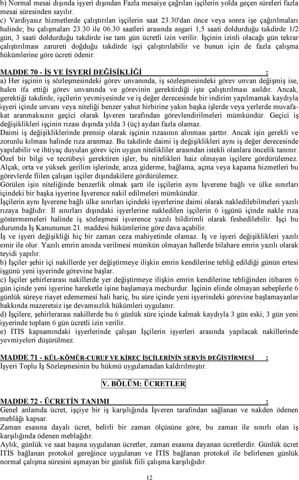 30 saatleri arasında asgari 1,5 saati doldurduğu takdirde 1/2 gün, 3 saati doldurduğu takdirde ise tam gün ücretli izin verilir.