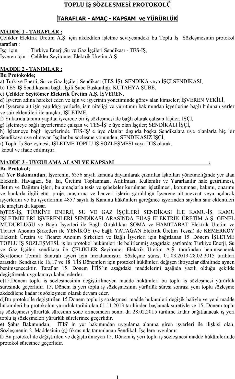 ESİ PROTOKOLÜ TARAFLAR - AMAÇ - KAPSAM ve YÜRÜRLÜK MADDE 1 - TARAFLAR : Çelikler Elektrik Üretim A.Ş.