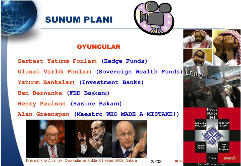 (Investment Banks) Ben Bernanke (FED Başkanı) Henry Paulson (Hazine