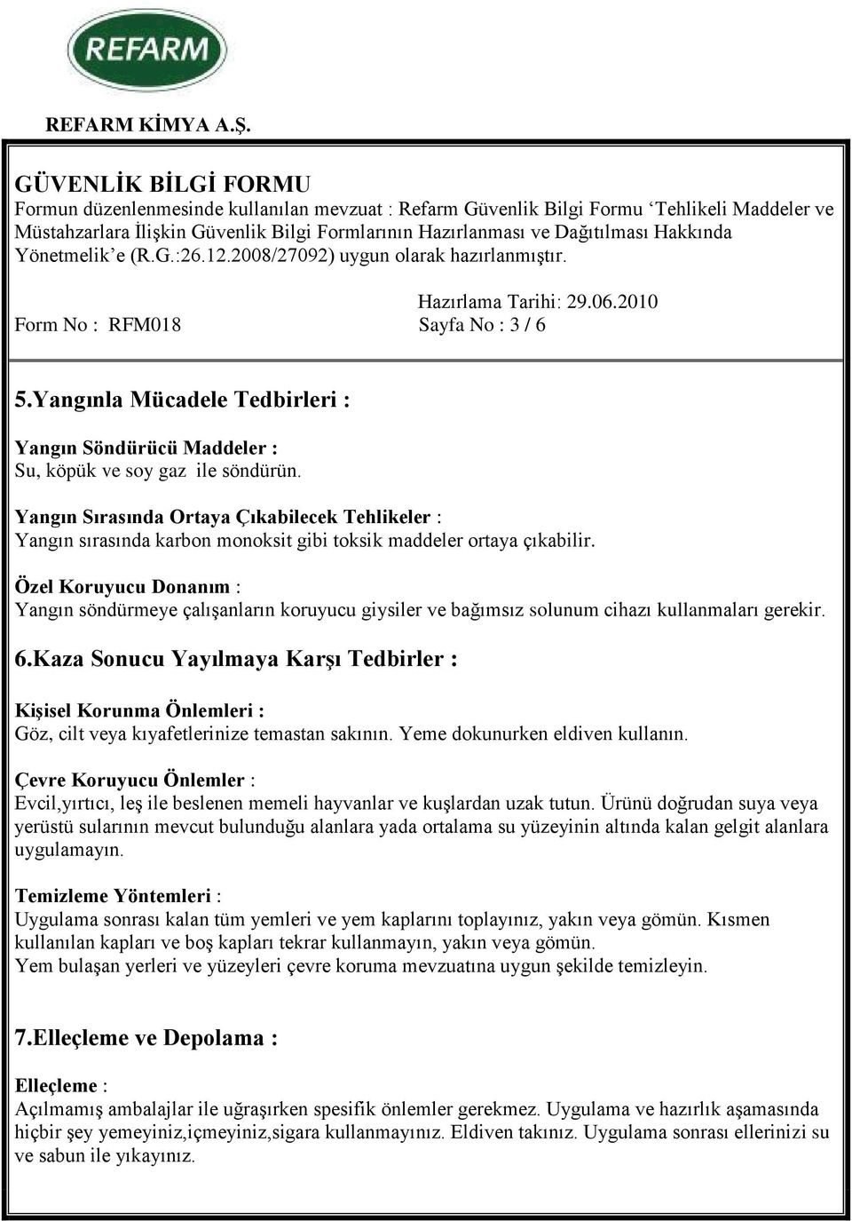 Özel Koruyucu Donanım : Yangın söndürmeye çalışanların koruyucu giysiler ve bağımsız solunum cihazı kullanmaları gerekir. 6.