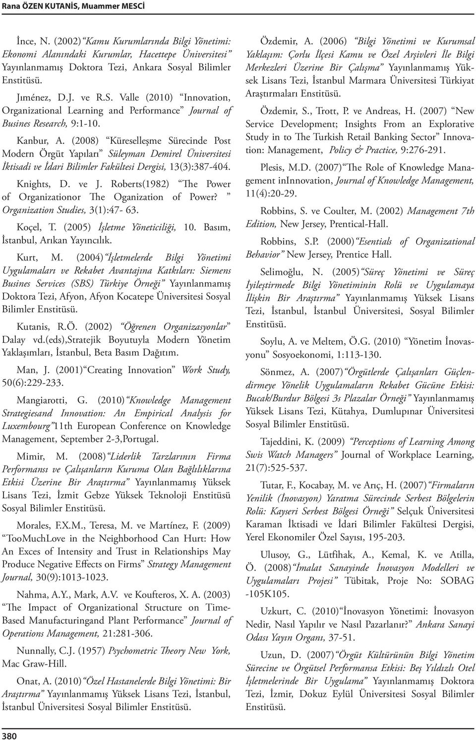 (2008) Küreselleşme Sürecinde Post Modern Örgüt Yapıları Süleyman Demirel Üniversitesi İktisadi ve İdari Bilimler Fakültesi Dergisi, 13(3):387-404. Knights, D. ve J.