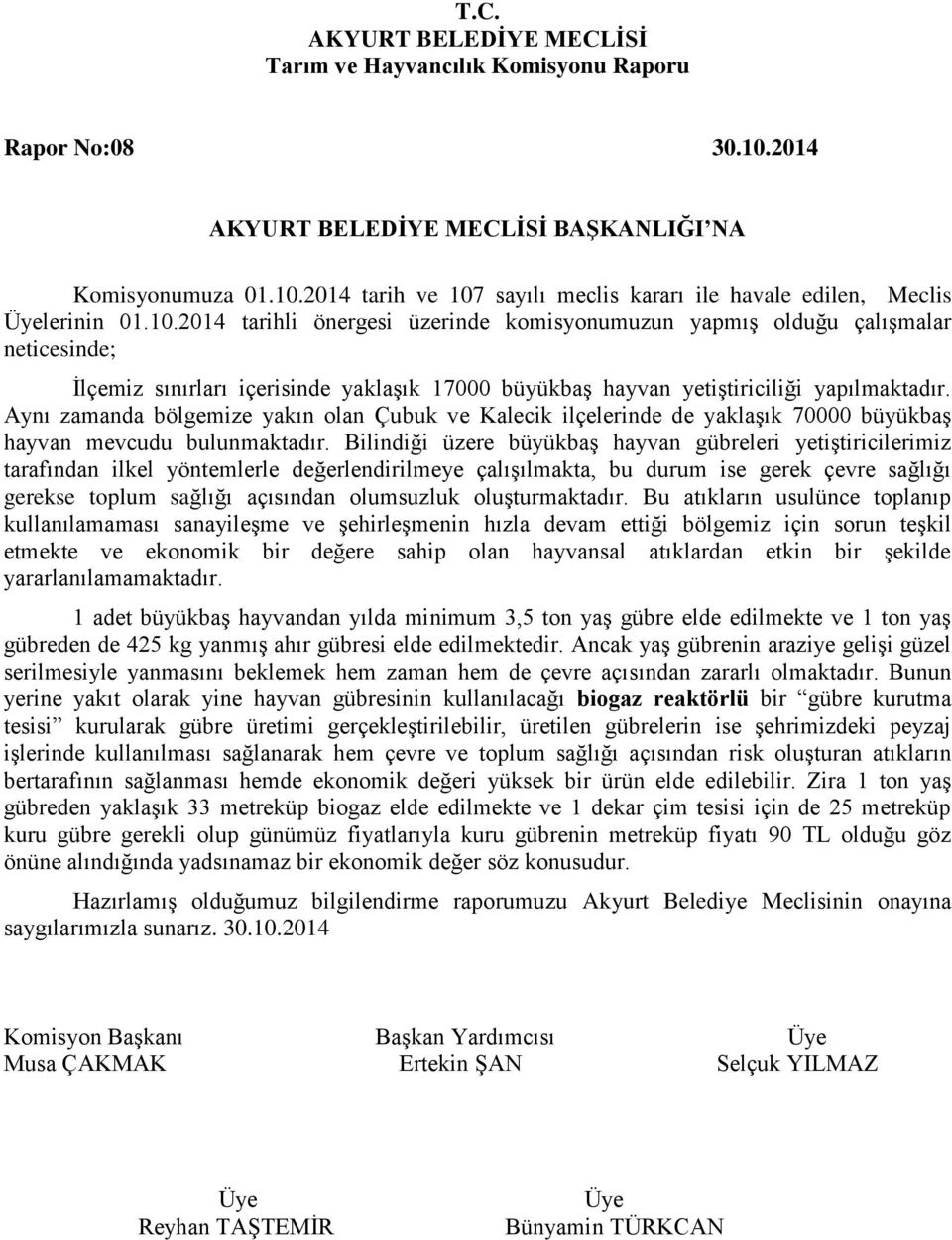 Bilindiği üzere büyükbaş hayvan gübreleri yetiştiricilerimiz tarafından ilkel yöntemlerle değerlendirilmeye çalışılmakta, bu durum ise gerek çevre sağlığı gerekse toplum sağlığı açısından olumsuzluk