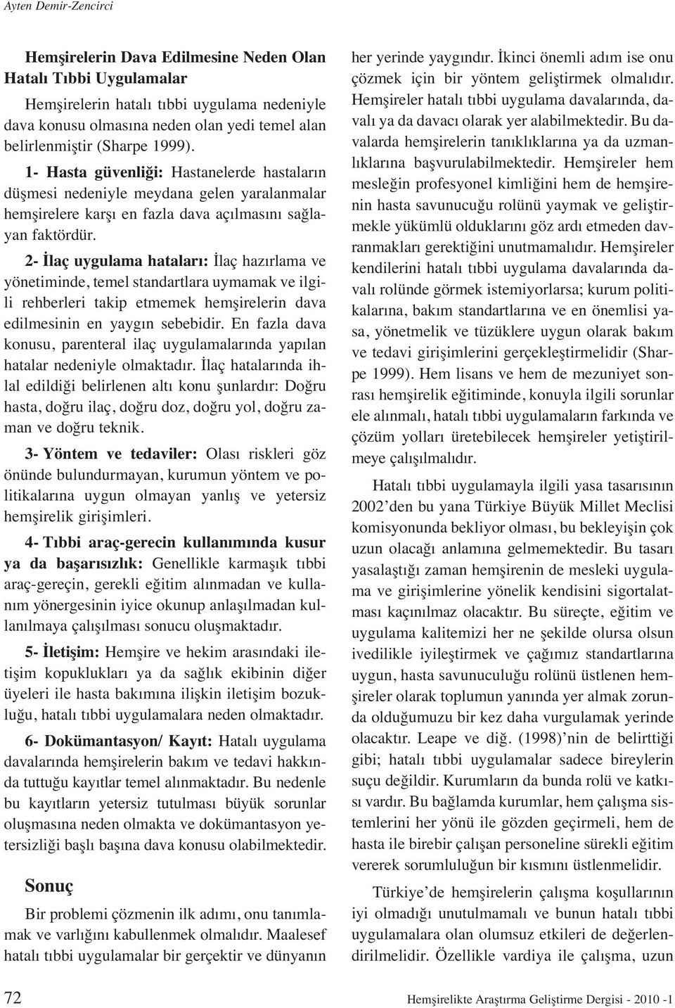 2- İlaç uygulama hataları: İlaç hazırlama ve yönetiminde, temel standartlara uymamak ve ilgili rehberleri takip etmemek hemşirelerin dava edilmesinin en yaygın sebebidir.