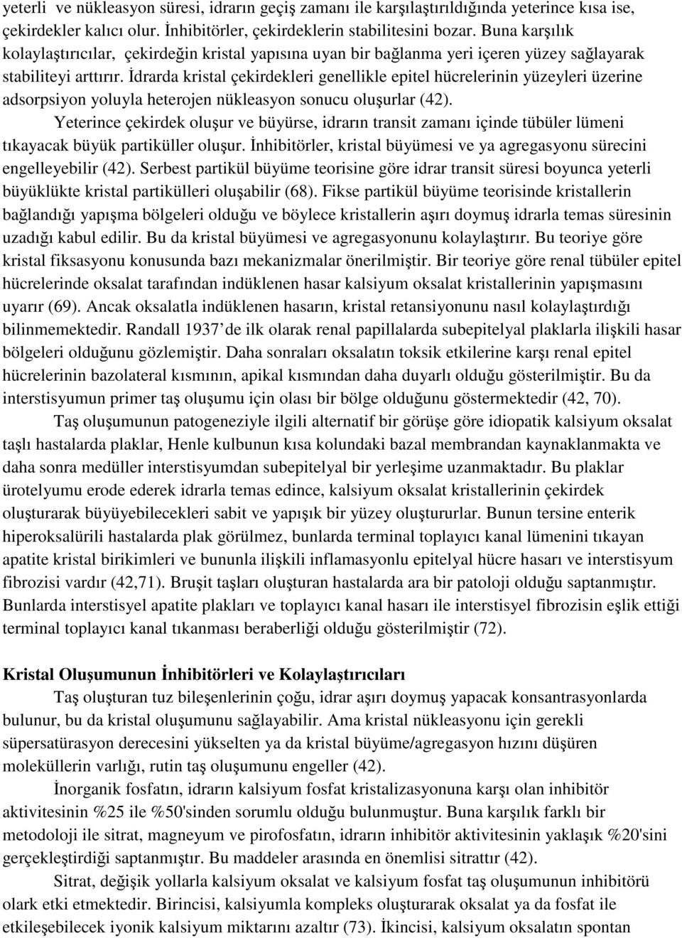 İdrarda kristal çekirdekleri genellikle epitel hücrelerinin yüzeyleri üzerine adsorpsiyon yoluyla heterojen nükleasyon sonucu oluşurlar (42).