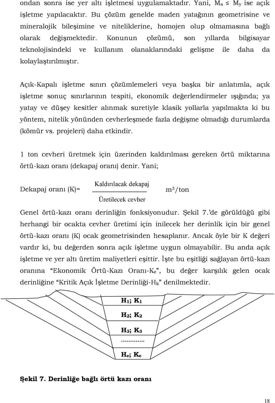 Konunun çözümü, son yıllarda bilgisayar teknolojisindeki ve kullanım olanaklarındaki gelişme ile daha da kolaylaştırılmıştır.