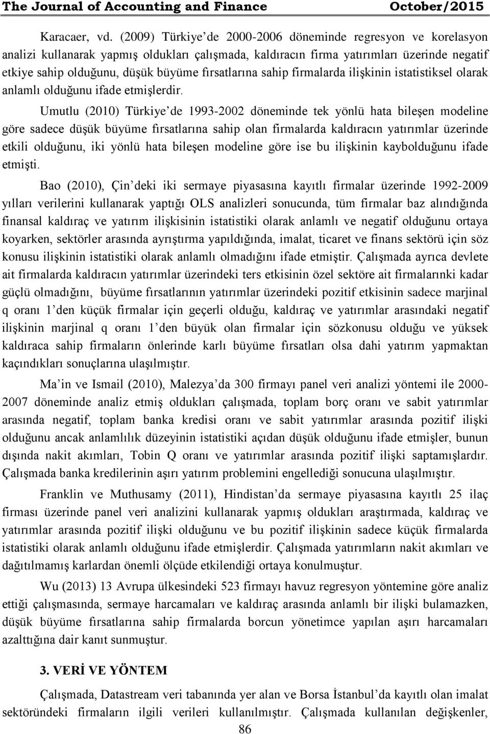 fırsatlarına sahip firmalarda ilişkinin istatistiksel olarak anlamlı olduğunu ifade etmişlerdir.