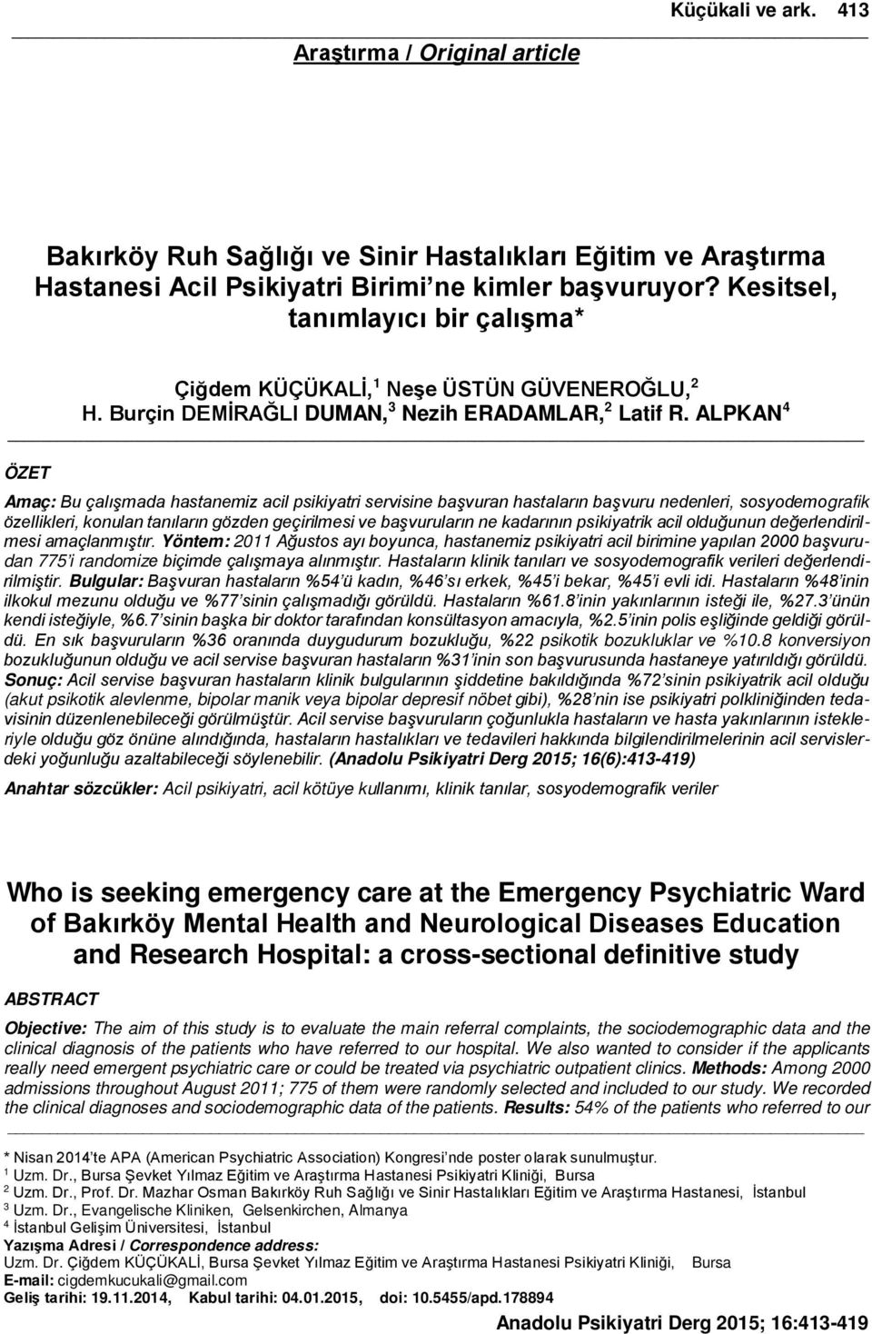 ALPKAN 4 ÖZET Amaç: Bu çalışmada hastanemiz acil psikiyatri servisine başvuran hastaların başvuru nedenleri, sosyodemografik özellikleri, konulan tanıların gözden geçirilmesi ve başvuruların ne