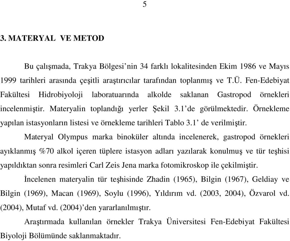 Örnekleme yapılan istasyonların listesi ve örnekleme tarihleri Tablo 3.1 de verilmiştir.