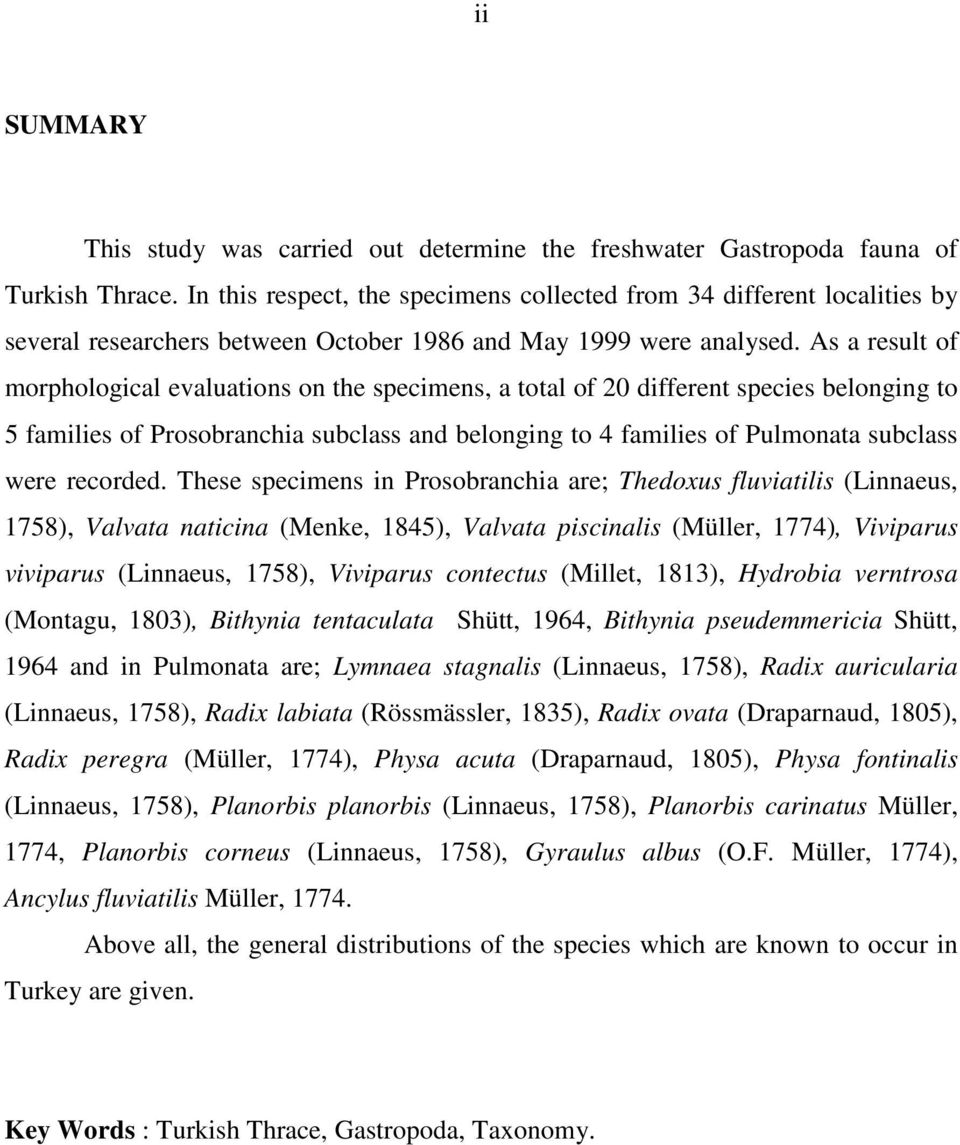 As a result of morphological evaluations on the specimens, a total of 20 different species belonging to 5 families of Prosobranchia subclass and belonging to 4 families of Pulmonata subclass were