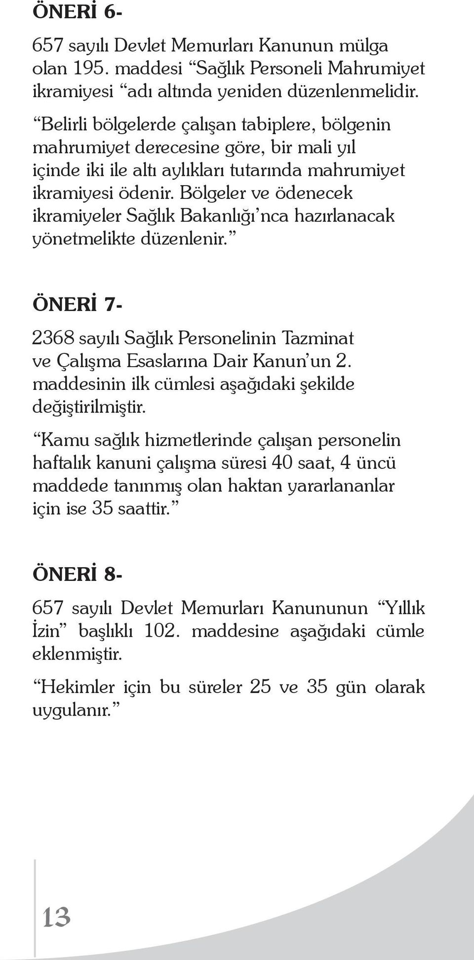 Bölgeler ve ödenecek ikramiyeler Sağlık Bakanlığı nca hazırlanacak yönetmelikte düzenlenir. ÖNERİ 7-2368 sayılı Sağlık Personelinin Tazminat ve Çalışma Esaslarına Dair Kanun un 2.