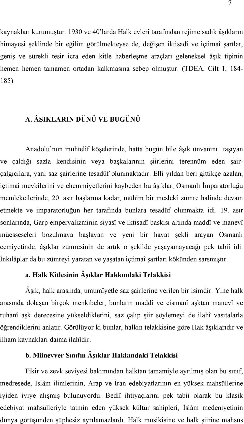 araçlarõ geleneksel âşõk tipinin hemen hemen tamamen ortadan kalkmasõna sebep olmuştur. (TDEA, Cilt 1, 184-185) A.