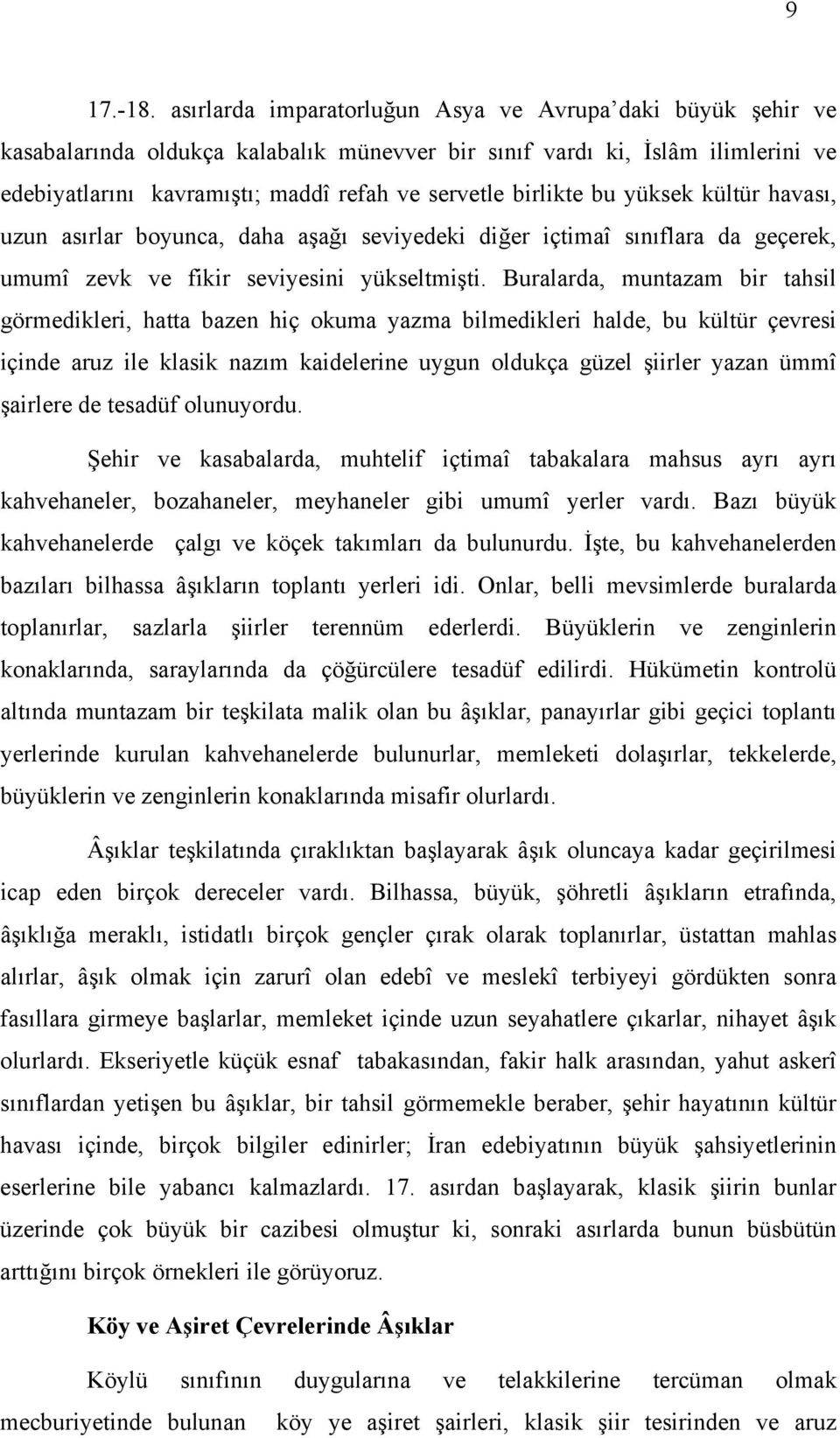 birlikte bu yüksek kültür havasõ, uzun asõrlar boyunca, daha aşağõ seviyedeki diğer içtimaî sõnõflara da geçerek, umumî zevk ve fikir seviyesini yükseltmişti.