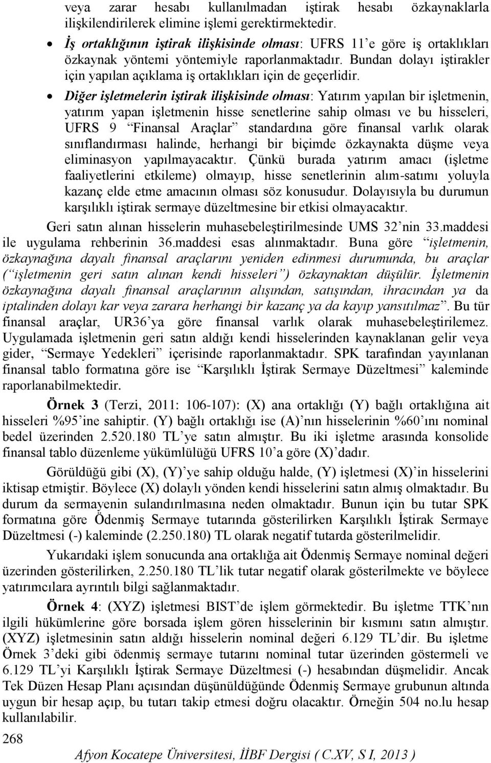 Bundan dolayı iştirakler için yapılan açıklama iş ortaklıkları için de geçerlidir.