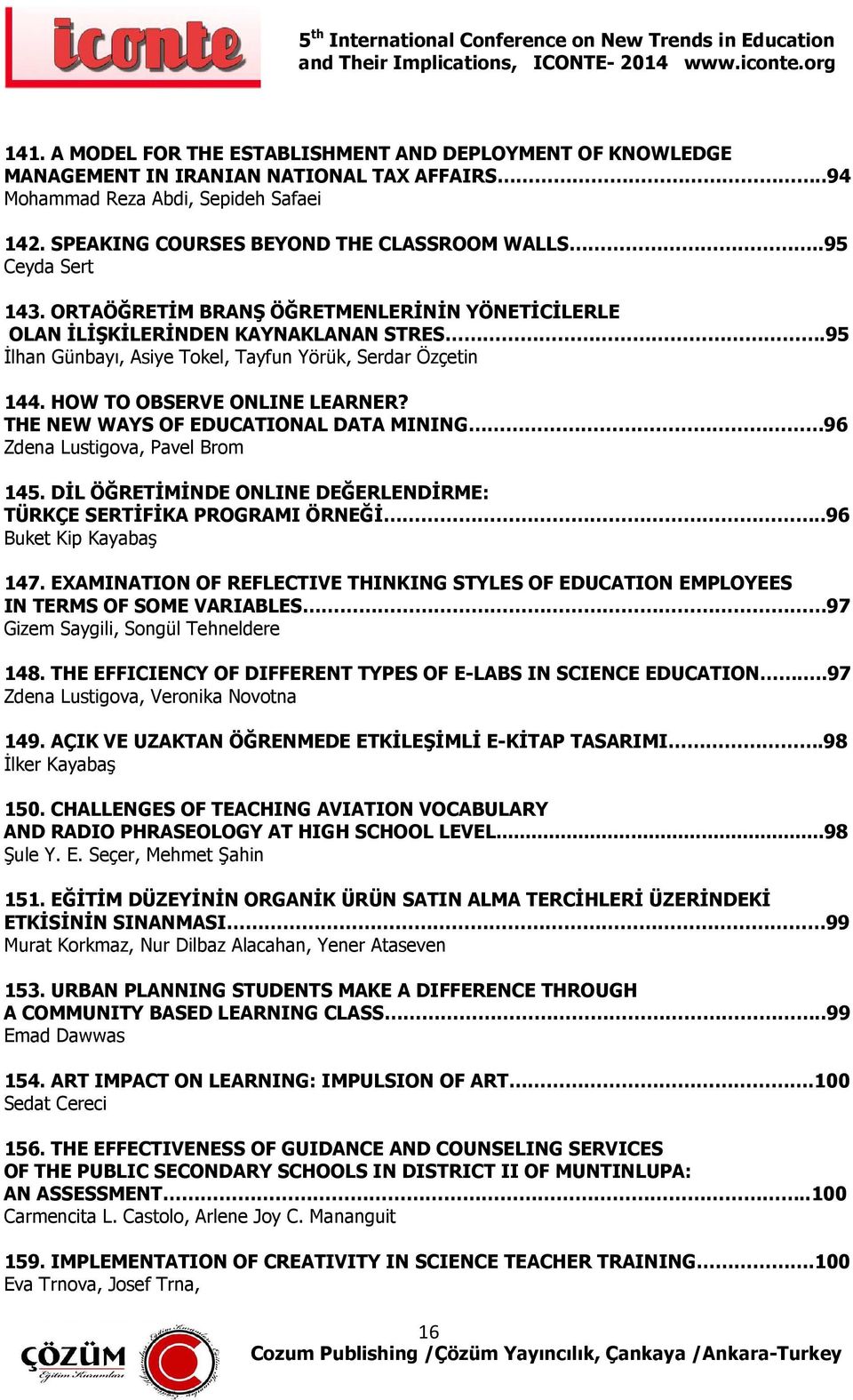 HOW TO OBSERVE ONLINE LEARNER? THE NEW WAYS OF EDUCATIONAL DATA MINING 96 Zdena Lustigova, Pavel Brom 145. DİL ÖĞRETİMİNDE ONLINE DEĞERLENDİRME: TÜRKÇE SERTİFİKA PROGRAMI ÖRNEĞİ.