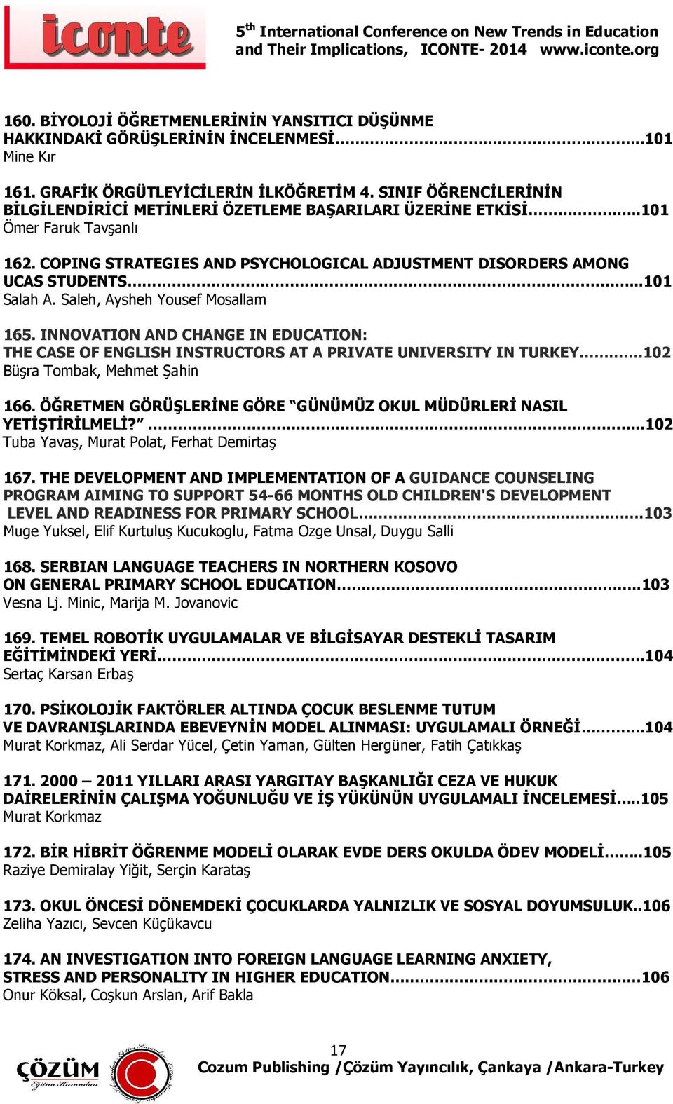 Saleh, Aysheh Yousef Mosallam 165. INNOVATION AND CHANGE IN EDUCATION: THE CASE OF ENGLISH INSTRUCTORS AT A PRIVATE UNIVERSITY IN TURKEY.102 Büşra Tombak, Mehmet Şahin 166.