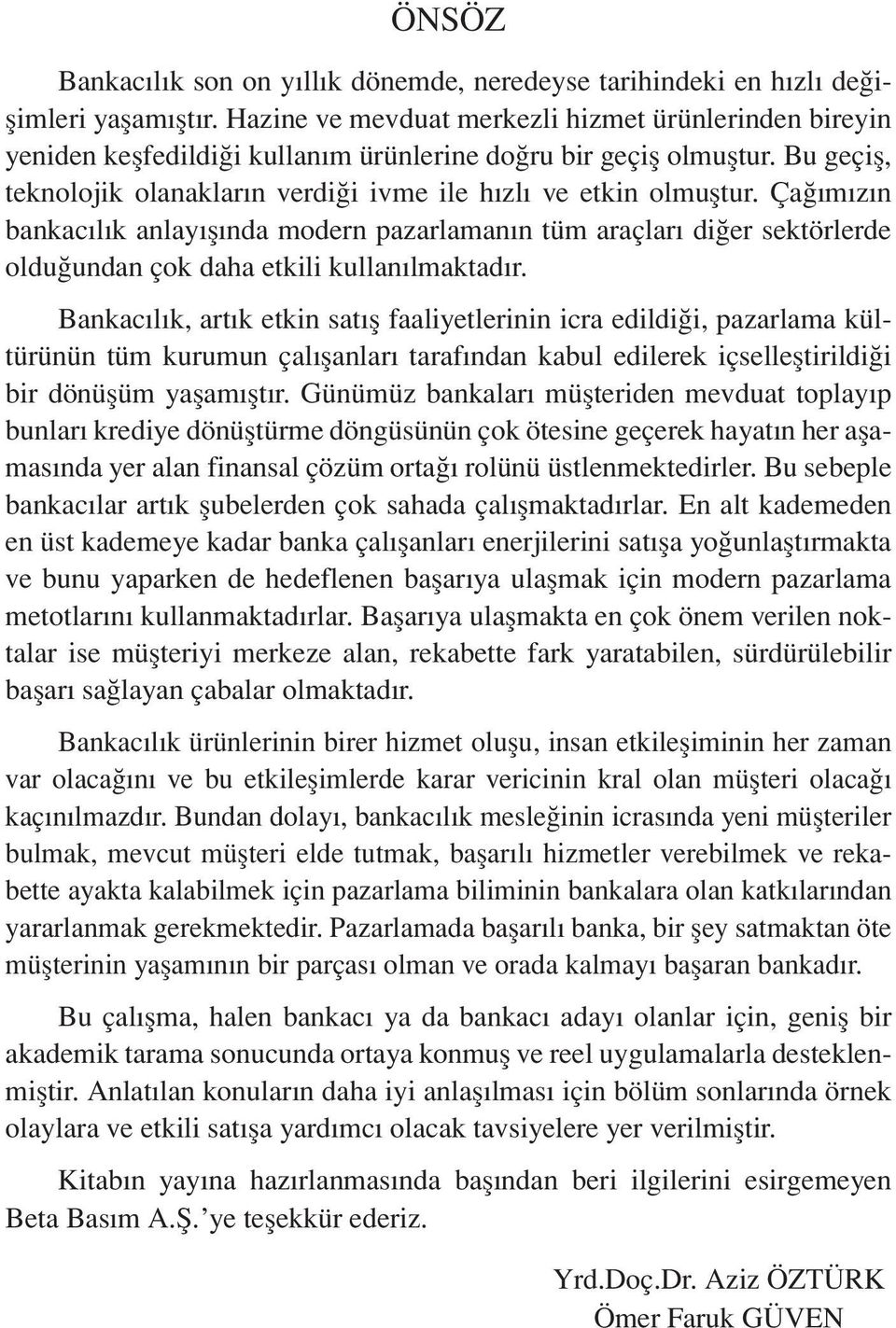 Çağımızın bankacılık anlayışında modern pazarlamanın tüm araçları diğer sektörlerde olduğundan çok daha etkili kullanılmaktadır.