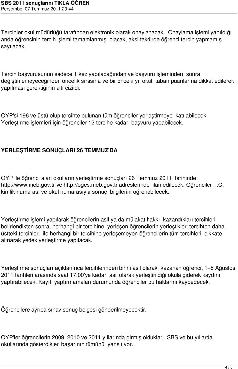 altı çizildi. OYP'si 196 ve üstü olup tercihte bulunan tüm öğrenciler yerleştirmeye katılabilecek. Yerleştirme işlemleri için öğrenciler 12 tercihe kadar başvuru yapabilecek.