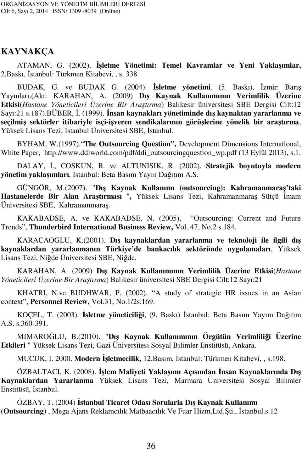 (2009) Dış Kaynak Kullanımının Verimlilik Üzerine Etkisi(Hastane Yöneticileri Üzerine Bir Araştırma) Balıkesir üniversitesi SBE Dergisi Cilt:12 Sayı:21 s.187).büber, İ. (1999).