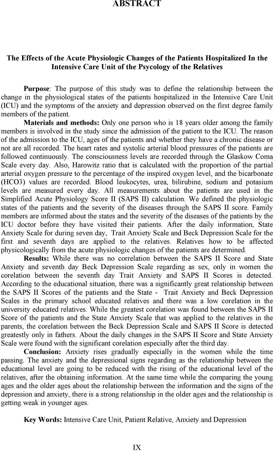 family members of the patient. Materials and methods: Only one person who is 18 years older among the family members is involved in the study since the admission of the patient to the ICU.