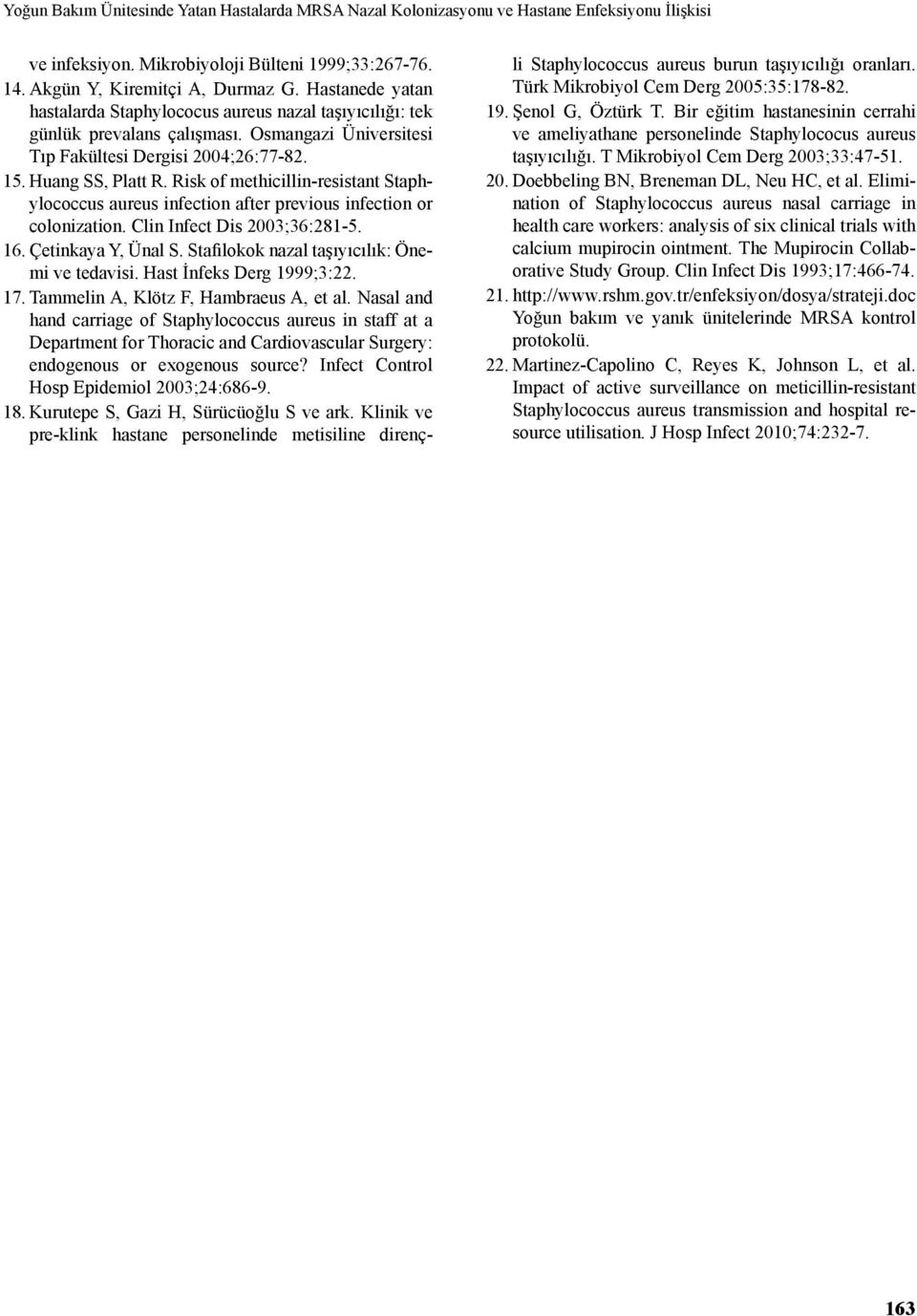 Risk of methicillin-resistant Staphylococcus aureus infection after previous infection or colonization. Clin Infect Dis 2003;36:281-5. 16. Çetinkaya Y, Ünal S.