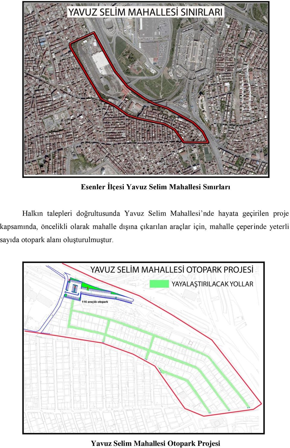 kapsamında, öncelikli olarak mahalle dışına çıkarılan araçlar için,