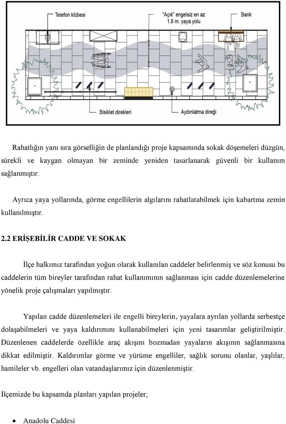 2 ERİŞEBİLİR CADDE VE SOKAK İlçe halkımız tarafından yoğun olarak kullanılan caddeler belirlenmiş ve söz konusu bu caddelerin tüm bireyler tarafından rahat kullanımının sağlanması için cadde