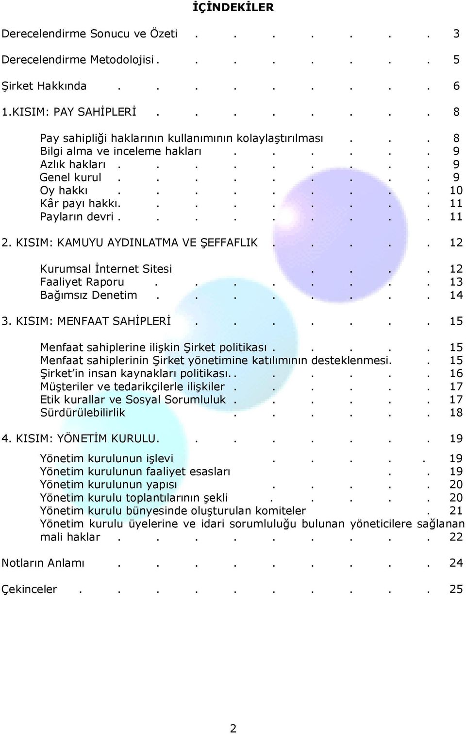 KISIM: KAMUYU AYDINLATMA VE ŞEFFAFLIK..... 12 Kurumsal İnternet Sitesi.... 12 Faaliyet Raporu........ 13 Bağımsız Denetim........ 14 3. KISIM: MENFAAT SAHİPLERİ.