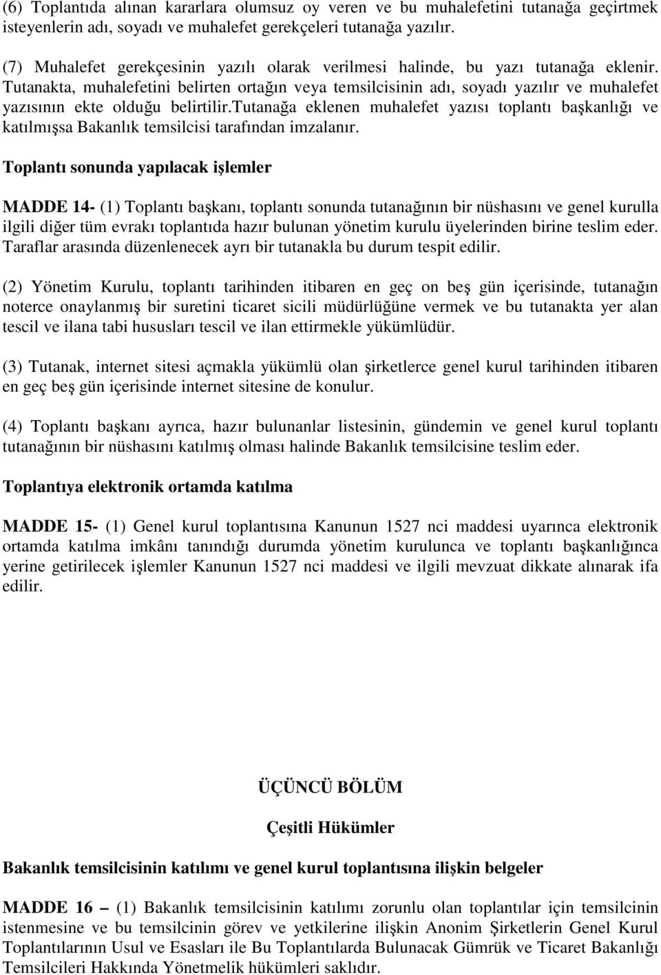 Tutanakta, muhalefetini belirten ortağın veya temsilcisinin adı, soyadı yazılır ve muhalefet yazısının ekte olduğu belirtilir.