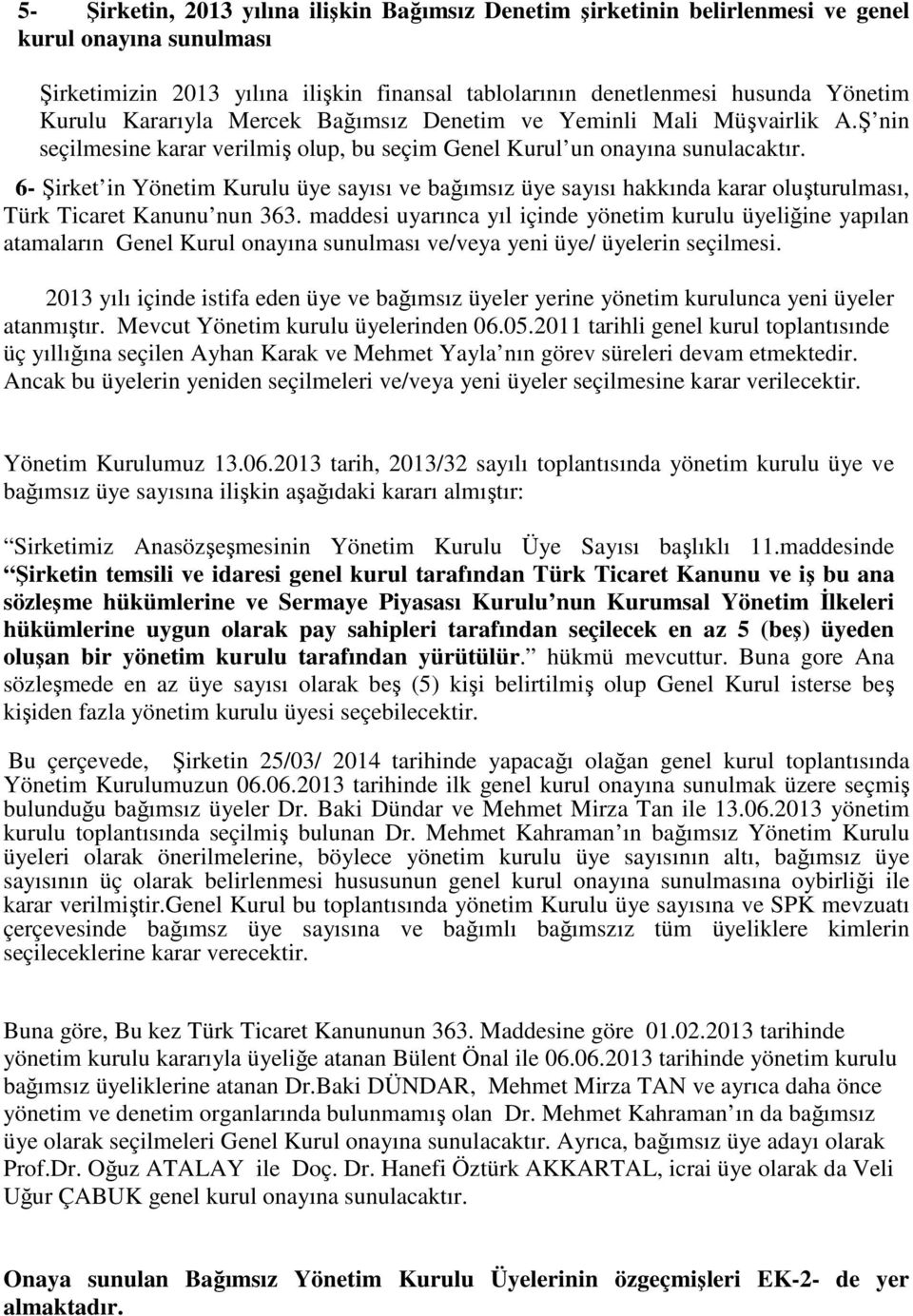 6- Şirket in Yönetim Kurulu üye sayısı ve bağımsız üye sayısı hakkında karar oluşturulması, Türk Ticaret Kanunu nun 363.