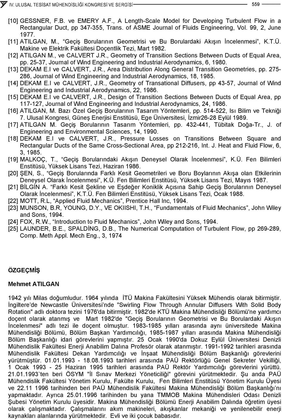 J.R., Geometry of Transton Sectons Between Ducts of Equal Area, pp. 5-37, Journal of Wnd Engneerng and Industral Aerodynamcs, 6, 980. [3] DEKAM E.I ve CALVERT, J.R., Area Dstrbuton Along General Transton Geometres, pp.